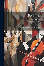 Patrie!: Opera En Cinq Actes, Six Tableaux