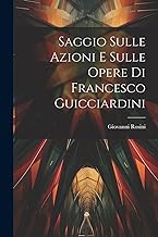 Saggio Sulle Azioni E Sulle Opere Di Francesco Guicciardini