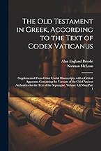 The Old Testament in Greek, According to the Text of Codex Vaticanus: Supplemented from Other Uncial Manuscripts, with a Critical Apparatus Containing ... the Text of the Septuagint, Volume 1, Part 1