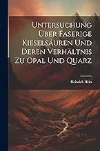 Untersuchung Über Faserige Kieselsäuren Und Deren Verhältnis Zu Opal Und Quarz