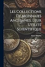 Les Collections De Monnaies Anciennes, Leur Utilité Scientifique