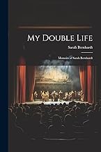 My Double Life: Memoirs of Sarah Bernhardt