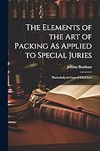 The Elements of the Art of Packing As Applied to Special Juries: Particularly in Cases of Libel Law