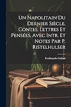 Un Napolitain Du Dernier Siècle. Contes, Lettres Et Pensées, Avec Intr. Et Notes Par P. Ristelhulser