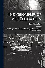 The Principles of Art Education: A Philosophical, Aesthetical and Psychological Discussion of Art Education, Issue 87