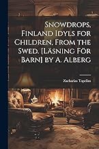 Snowdrops, Finland Idyls for Children, From the Swed. [Läsning För Barn] by A. Alberg