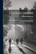 Leading Greeks: An Encyclopedia of the Workers in the American College Fraternities and Sororities, 1915