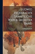 Ludwig Feuerbach's sämmtliche Werke, Sechster Band