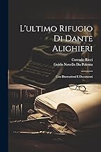 L'ultimo Rifugio Di Dante Alighieri: Con Illustrazioni E Documenti