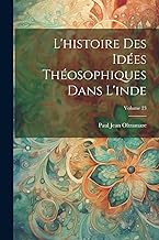 L'histoire Des Idées Théosophiques Dans L'inde; Volume 23