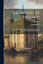 The History of England: From the Revolution in 1688, to the Death of George Ii. Designed As a Continuation of Hume; Volume 5