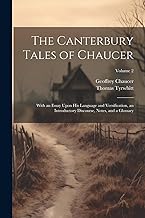 The Canterbury Tales of Chaucer: With an Essay Upon His Language and Versification, an Introductory Discourse, Notes, and a Glossary; Volume 2