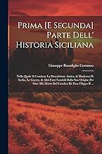 Prima [E Secunda] Parte Dell' Historia Siciliana: Nella Quale Si Contiene La Descrittione Antica, & Moderna Di Sicilia, Le Guerre, & Altri Fatti ... Alla Morte Del Catolico Rè Don Filippo II ...