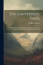 The Canterbury Tales: From the Text and With the Notes and Glossary of Thomas Tyrwhitt: Condensed and Arranged Under the Text