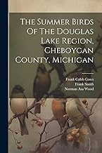 The Summer Birds Of The Douglas Lake Region, Cheboygan County, Michigan