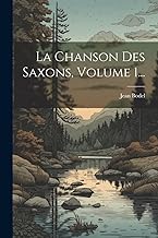 La Chanson Des Saxons, Volume 1...