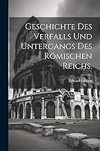 Geschichte des Verfalls und Untergangs des Römischen Reichs.