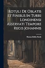 Rotuli De Oblatis Et Finibus In Turri Londinensi Asservati Tempore Regis Johannis