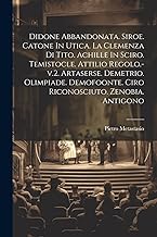 Didone Abbandonata. Siroe. Catone In Utica. La Clemenza Di Tito. Achille In Sciro. Temistocle. Attilio Regolo.-v.2. Artaserse. Demetrio. Olimpiade. Demofoonte. Ciro Riconosciuto. Zenobia. Antigono