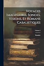 Voyages Imaginaires, Songes, Visions, Et Romans Cabalistiques; Volume 2