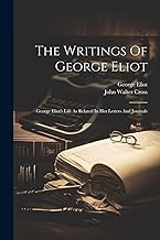 The Writings Of George Eliot: George Eliot's Life As Related In Her Letters And Journals