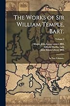 The Works of Sir William Temple, Bart.: In Two Volumes..; Volume 2