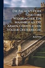 Die Palacky-Feier und ihre Widersacher. Ein Mahnruf an die armen christlichen Völker Oesterreichs