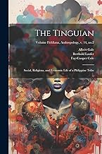 The Tinguian; Social, Religious, and Economic Life of a Philippine Tribe; Volume Fieldiana, Anthropology, v. 14, no.2