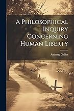 A Philosophical Inquiry Concerning Human Liberty