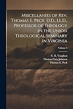 Miscellanies of Rev. Thomas E. Peck, D.D., LL.D., Professor of Theology in the Union Theological Seminary in Virginia; Volume 3