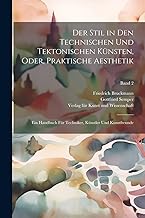 Der Stil in den technischen und tektonischen Künsten, oder, Praktische Aesthetik: Ein Handbuch für Techniker, Künstler und Kunstfreunde; Band 2