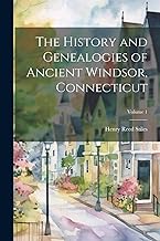 The History and Genealogies of Ancient Windsor, Connecticut; Volume 1