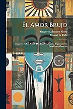 El amor brujo: Gitanería en un acto y dos cuadros, escrita expresamente para Pastora Imperio