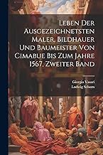 Leben der ausgezeichnetsten Maler, Bildhauer und Baumeister von Cimabue bis zum Jahre 1567, Zweiter Band