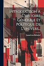 Introduction À L'histoire Générale Et Politique De L'univers...