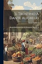 Il Trentino A Dante Alighieri: Ricordo Dell'inaugurazione Del Monumento Nazionale A Trento...
