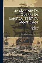 Les Marines De Guerre De Lántiquité Et Du Moyen Age: Ptie.1. Considérations Générales...