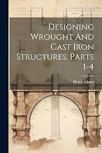 Designing Wrought And Cast Iron Structures, Parts 1-4