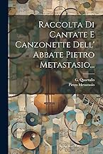 Raccolta Di Cantate E Canzonette Dell' Abbate Pietro Metastasio...