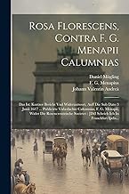 Rosa Florescens, Contra F. G. Menapii Calumnias: Das Ist: Kurtzer Bericht Vnd Widerantwort, Auff Die Sub Dato 3 Junii 1617 ... Publicirte Vnbedachte ... [diß Schrieb Ich In Franckfurt Ipdis...