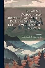 Eclair Sur L'association Humaine... Par L'auteur Du Livre Des Erreurs Et De La Vérité (saint-martin)...