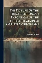 The Picture Of The Resurrection, An Exposition Of The Fifteenth Chapter Of First Corinthians