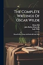 The Complete Writings Of Oscar Wilde: Poems In Prose. Essays And Stories By Lady Wilde