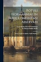 Rotuli Normanniae In Turri Londinensi Asservati: Johanne Et Henrico Quinto, Angliæ Regibus...