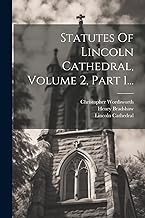 Statutes Of Lincoln Cathedral, Volume 2, Part 1...