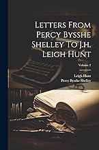 Letters From Percy Bysshe Shelley To J.h. Leigh Hunt; Volume 2