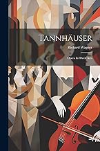 Tannhäuser: Opera In Three Acts