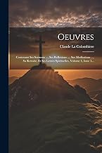 Oeuvres: Contenant Ses Sermons ..., Ses Reflexions ..., Ses Meditations ..., Sa Retraite, Et Ses Lettres Spirituelles, Volume 3, Issue 3...