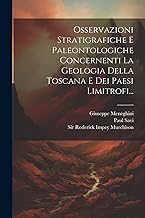 Osservazioni Stratigrafiche E Paleontologiche Concernenti La Geologia Della Toscana E Dei Paesi Limitrofi...