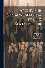 Archiv Für Sozialwissenschaft Und Sozialpolitik; Volume 5